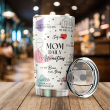 Load image into Gallery viewer, Mom Tumbler - Gifts for Mom, Mother, Mommy from Daughter, Son, Kids - Mom Coffee Mug - Mom Daily Affirmations Tumbler - Gifts for New Mom on Mother's Day, Birthday, Christmas