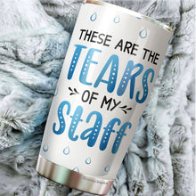Load image into Gallery viewer, These Are The Tears Of My Staff Tumbler 20Oz - Funny Boss Gifts for Women, Boss - Gift for Men, Manager, Female, Boss