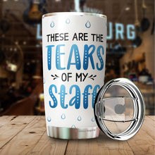 Load image into Gallery viewer, These Are The Tears Of My Staff Tumbler 20Oz - Funny Boss Gifts for Women, Boss - Gift for Men, Manager, Female, Boss