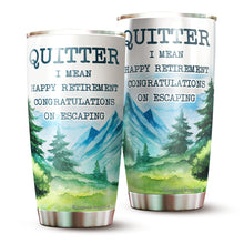 Load image into Gallery viewer, Kozmoz Inspire Quitter I Mean Happy Retirement 2022 Tumbler Gifts - Funny Gifts for New Coworkers, Retired Men and Women Tumbler, Tumbler 20 oz