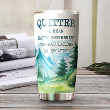 Load image into Gallery viewer, Kozmoz Inspire Quitter I Mean Happy Retirement 2022 Tumbler Gifts - Funny Gifts for New Coworkers, Retired Men and Women Tumbler, Tumbler 20 oz
