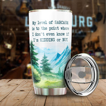 Load image into Gallery viewer, My Level of Sarcasm Is To A Point Where I Don't Know If I'm Kidding Tumbler - Funny Gifts for New Coworkers, Retired Men and Women Tumbler, Tumbler 20 oz