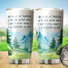 Load image into Gallery viewer, My Level of Sarcasm Is To A Point Where I Don't Know If I'm Kidding Tumbler - Funny Gifts for New Coworkers, Retired Men and Women Tumbler, Tumbler 20 oz