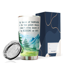 Load image into Gallery viewer, My Level of Sarcasm Is To A Point Where I Don't Know If I'm Kidding Tumbler - Funny Gifts for New Coworkers, Retired Men and Women Tumbler, Tumbler 20 oz