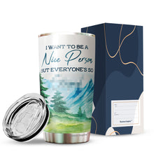 Load image into Gallery viewer, Kozmoz Inspire I Want To Be A Nice Person Sarcasm Coffee Tumbler 20 Oz - Funny Quote Tumbler - Gifts for Coworkers, Friends, Men, Women, Sarcasm Quote Tumbler, Funny Tumbler 20 Oz