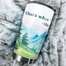 Load image into Gallery viewer, That's What She Coffee Tumbler 20 Oz - Funny Quote Tumbler - Gifts for Coworkers Friends Men Women, Sarcasm Quote Tumbler, Tumbler 20 oz