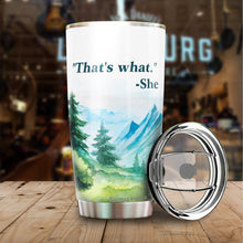 Load image into Gallery viewer, That's What She Coffee Tumbler 20 Oz - Funny Quote Tumbler - Gifts for Coworkers Friends Men Women, Sarcasm Quote Tumbler, Tumbler 20 oz