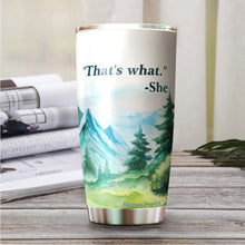 Load image into Gallery viewer, That's What She Coffee Tumbler 20 Oz - Funny Quote Tumbler - Gifts for Coworkers Friends Men Women, Sarcasm Quote Tumbler, Tumbler 20 oz