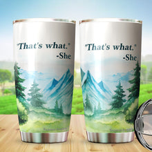 Load image into Gallery viewer, That's What She Coffee Tumbler 20 Oz - Funny Quote Tumbler - Gifts for Coworkers Friends Men Women, Sarcasm Quote Tumbler, Tumbler 20 oz