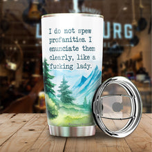 Load image into Gallery viewer, I Do Not Spew Profanities Tumbler 20 Oz - Novelty Tumbler and Gift, Friends - Gifts for Coworkers Friends Men Women, Sarcasm Quote Tumbler, Tumbler 20 oz