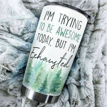 Load image into Gallery viewer, Kozmoz Inspire I'm Trying To Be Awesome Today But I'm Exhausted From Being So Freakin' Awesome Yesterday Tumbler 20 Oz - Funny Work Tumbler for Co-Worker, Friend, Family, Birthday, Christmas