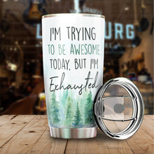 Load image into Gallery viewer, Kozmoz Inspire I'm Trying To Be Awesome Today But I'm Exhausted From Being So Freakin' Awesome Yesterday Tumbler 20 Oz - Funny Work Tumbler for Co-Worker, Friend, Family, Birthday, Christmas