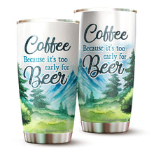 Load image into Gallery viewer, Coffee Because It's Too Early Tumbler 20 Oz - Funny Gag Gifts for Coworkers, Friends, Men, Women Ceramic Tumbler, Tumbler 20 oz
