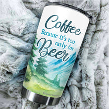 Load image into Gallery viewer, Coffee Because It's Too Early Tumbler 20 Oz - Funny Gag Gifts for Coworkers, Friends, Men, Women Ceramic Tumbler, Tumbler 20 oz