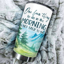 Load image into Gallery viewer, One Fun Thing To Do In The Morning Is Not Talk To Me Tumbler 20 Oz - Funny Gag Gifts for Coworkers, Friends, Men, Women Ceramic Tumbler, Tumbler 20 oz