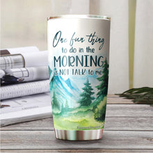 Load image into Gallery viewer, One Fun Thing To Do In The Morning Is Not Talk To Me Tumbler 20 Oz - Funny Gag Gifts for Coworkers, Friends, Men, Women Ceramic Tumbler, Tumbler 20 oz