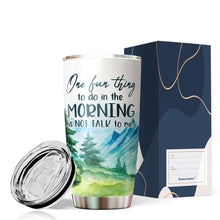 Load image into Gallery viewer, One Fun Thing To Do In The Morning Is Not Talk To Me Tumbler 20 Oz - Funny Gag Gifts for Coworkers, Friends, Men, Women Ceramic Tumbler, Tumbler 20 oz