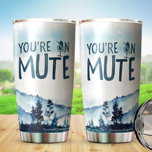 Load image into Gallery viewer, You're On Mute Funny Tumblers 20 Oz Quarantine Gifts For Men, Women - Gifts for Coworkers, Friends, Him, Her, Novelty Tumbler, Tumbler 20 oz