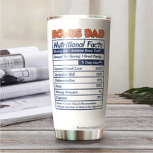 Load image into Gallery viewer, Kozmoz Inspire Bonus Dad Nutrition Facts Tumbler Gifts - Even Though I'm Not From Your Tumbler - Tumbler Gift Father In law Step Dad Bonus Dad Fathers Day, Tumbler 20 Oz