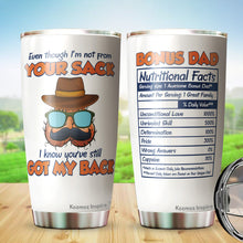 Load image into Gallery viewer, Kozmoz Inspire Bonus Dad Nutrition Facts Tumbler Gifts - Even Though I'm Not From Your Tumbler - Tumbler Gift Father In law Step Dad Bonus Dad Fathers Day, Tumbler 20 Oz