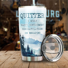 Load image into Gallery viewer, Quitter I Mean Happy Retirement 2022 Tumbler - Tumbler Gifts for New Coworkers, Retired Men and Women - Sarcasm Tumbler 20 oz