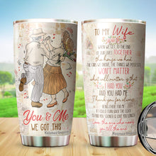 Load image into Gallery viewer, You And Me We Got This Tumblers - To My Wife Tumbler, Gift for Wife from Husband on Christmas, Birthday, Mother's Day - Birthday Gifts for Mom from Son, Daughter, Kids - Best Gifts Ideas for Wife