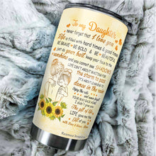 Load image into Gallery viewer, To My Daughter Tumbler - Sunflower To My Daughter Tumbler From Mom - Birthday Gifts For Daughter From Mom - Gift for Daughter on Mother's Day, Christmas, Birthday - Tumbler 20oz