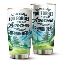 Load image into Gallery viewer, Kozmoz Inspire Sometimes You Forget You Are Awesome Tumbler 20 Oz - Funny Inspirational Birthday Graduation Gifts for Women, Coworker, Friends - Thank You Gifts