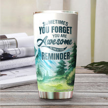 Load image into Gallery viewer, Kozmoz Inspire Sometimes You Forget You Are Awesome Tumbler 20 Oz - Funny Inspirational Birthday Graduation Gifts for Women, Coworker, Friends - Thank You Gifts