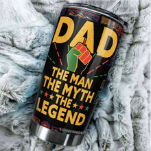Load image into Gallery viewer, Black Dad The Man The Myth The Legend Tumbler - Black Lives Matter Tumbler for Dad - Birthday Gift for Black Dad from Daughter, Son, Kids - Gift for Dad on Father's Day, Christmas, Birthday - Best Gift Idea For Dad