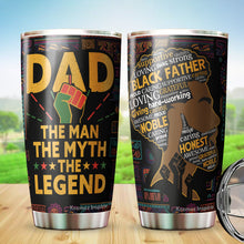 Load image into Gallery viewer, Black Dad The Man The Myth The Legend Tumbler - Black Lives Matter Tumbler for Dad - Birthday Gift for Black Dad from Daughter, Son, Kids - Gift for Dad on Father's Day, Christmas, Birthday - Best Gift Idea For Dad