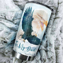 Load image into Gallery viewer, Kozmoz Inspire To My Dad Tumbler 20oz - Eagle Tumbler for Dad - Father's Day Gift, Birthday's Gift for Man, Father, Daddy - Gift from Daughter, Son