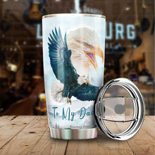 Load image into Gallery viewer, Kozmoz Inspire To My Dad Tumbler 20oz - Eagle Tumbler for Dad - Father's Day Gift, Birthday's Gift for Man, Father, Daddy - Gift from Daughter, Son