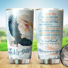Load image into Gallery viewer, Kozmoz Inspire To My Dad Tumbler 20oz - Eagle Tumbler for Dad - Father's Day Gift, Birthday's Gift for Man, Father, Daddy - Gift from Daughter, Son