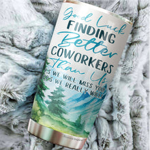 Load image into Gallery viewer, Good Luck Finding Better Coworkers Tumbler 20 Oz - Coworker Leaving Coffee Mug, Goodbye Coworker, Going Away Cup - Funny Gifts for Coworkers Leaving Job 20 Oz