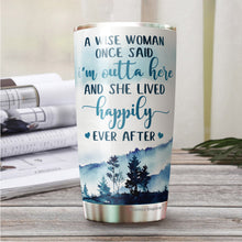 Load image into Gallery viewer, A Wise Woman Once Said I'm Outta Here Tumbler 20 Oz - Gifts For Women, Best Friend, Friendship Gifts - Mother's Day, Divorce, Retirement, Birthday