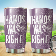 Load image into Gallery viewer, Thanos Was Right Tumbler 20 Oz – Funny Novelty Mug Gifts - Thanos Mug Gift For Women, Boss, Friend, Employee, Spouse