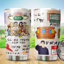 Load image into Gallery viewer, Friends Tumbler - I'll Be There For You Tumbler - You're My Lobster Coffee Tumbler - Christmas, Halloween, Birthday Gifts For Friends, Coworker - Tumbler 20 Oz