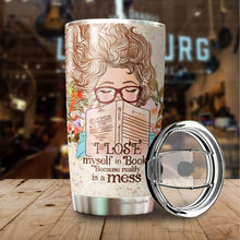 Load image into Gallery viewer, I Lose Myself In Books Because Reality Is A Mess Tumbler 20 Oz -  Reading Lover Gifts - Birthday Gift For Bookworm Bibliophile, Birthday Gifts For Her