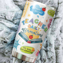 Load image into Gallery viewer, Teacher Daily Affirmations Tumbler - Teacher Coffee Tumbler - Gifts For Teacher - Teacher Gifts For Coworker, Colleagues, Men, Women - Tumbler 20 Oz