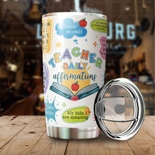 Load image into Gallery viewer, Teacher Daily Affirmations Tumbler - Teacher Coffee Tumbler - Gifts For Teacher - Teacher Gifts For Coworker, Colleagues, Men, Women - Tumbler 20 Oz