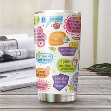 Load image into Gallery viewer, Teacher Daily Affirmations Tumbler - Teacher Coffee Tumbler - Gifts For Teacher - Teacher Gifts For Coworker, Colleagues, Men, Women - Tumbler 20 Oz