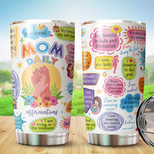 Load image into Gallery viewer, Mom Daily Affirmations Tumbler - Self Love Tumbler - Mom Tumbler - Birthday Gifts For Mom From Daughter, Son, Kids - Gift for Mom on Mother's Day, Christmas, Birthday - Tumbler 20oz